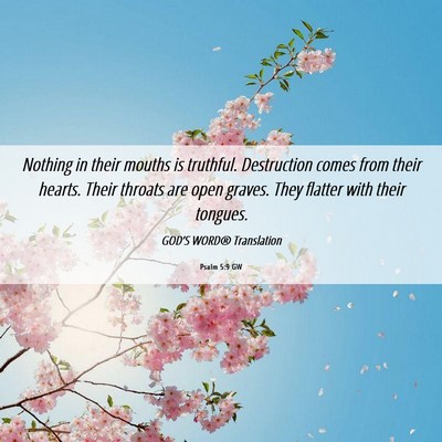 Picture 06 - Psalm 5:9 GW - Nothing in their mouths is truthful. Destruction - Bible Verse Picture