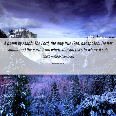 Picture 06 - Psalm 50:1 GW - A psalm by Asaph. The Lord, the only true God, - Bible Verse Picture