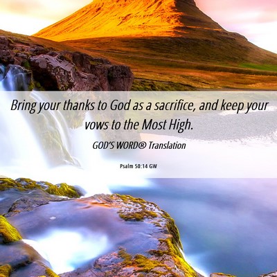 Picture 06 - Psalm 50:14 GW - Bring your thanks to God as a sacrifice, and keep - Bible Verse Picture