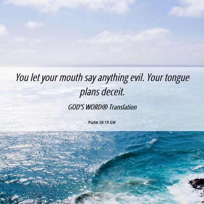 Picture 06 - Psalm 50:19 GW - You let your mouth say anything evil. Your tongue - Bible Verse Picture