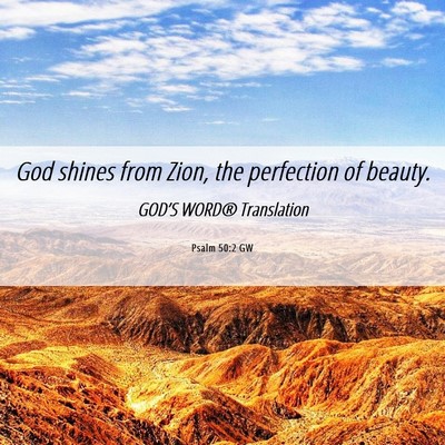 Picture 06 - Psalm 50:2 GW - God shines from Zion, the perfection of - Bible Verse Picture