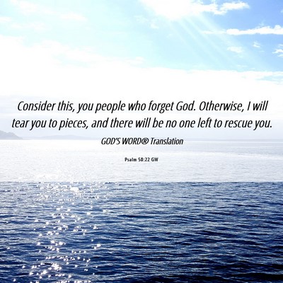 Picture 06 - Psalm 50:22 GW - Consider this, you people who forget God. - Bible Verse Picture