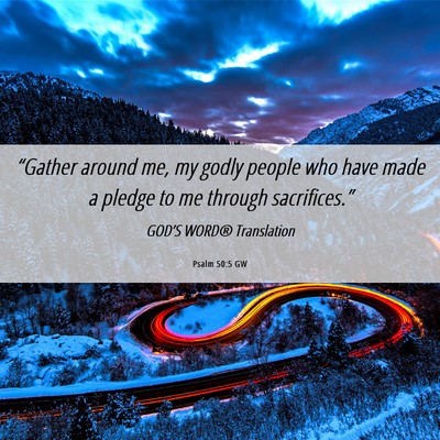 Picture 06 - Psalm 50:5 GW - “Gather around me, my godly people who have - Bible Verse Picture