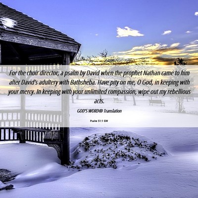 Picture 06 - Psalm 51:1 GW - For the choir director; a psalm by David when the - Bible Verse Picture
