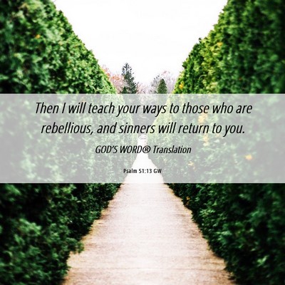 Picture 06 - Psalm 51:13 GW - Then I will teach your ways to those who are - Bible Verse Picture