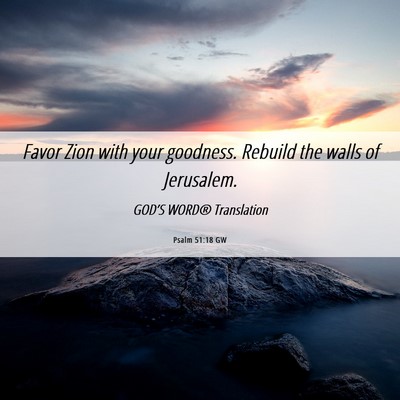 Picture 06 - Psalm 51:18 GW - Favor Zion with your goodness. Rebuild the walls - Bible Verse Picture