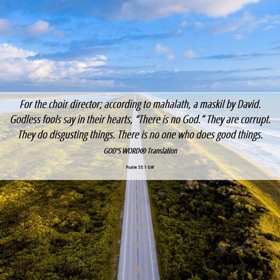 Picture 06 - Psalm 53:1 GW - For the choir director; according to mahalath, a - Bible Verse Picture