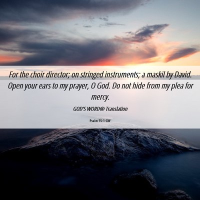 Picture 06 - Psalm 55:1 GW - For the choir director; on stringed instruments; - Bible Verse Picture