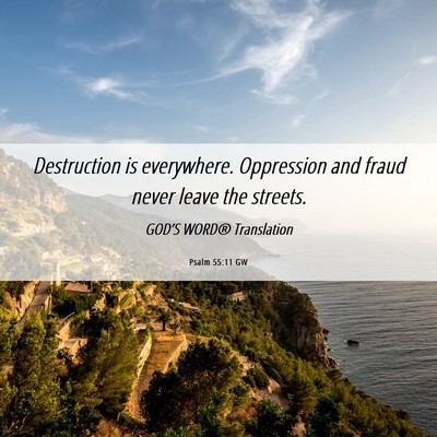 Picture 06 - Psalm 55:11 GW - Destruction is everywhere. Oppression and fraud - Bible Verse Picture