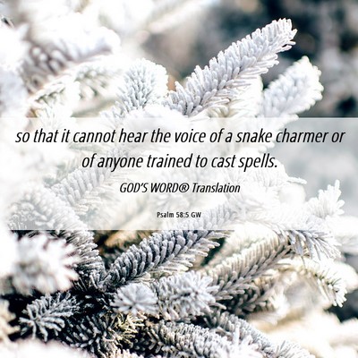 Picture 06 - Psalm 58:5 GW - so that it cannot hear the voice of a snake - Bible Verse Picture