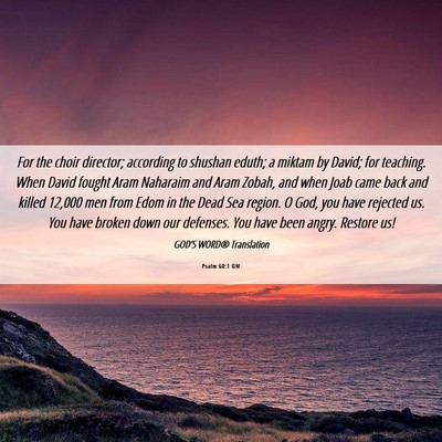 Picture 06 - Psalm 60:1 GW - For the choir director; according to shushan - Bible Verse Picture
