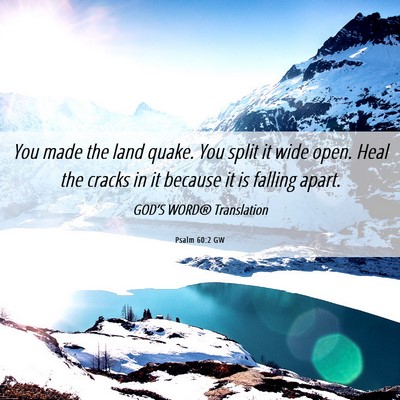 Picture 06 - Psalm 60:2 GW - You made the land quake. You split it wide open. - Bible Verse Picture
