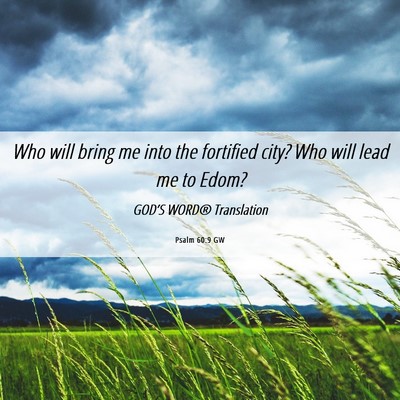 Picture 06 - Psalm 60:9 GW - Who will bring me into the fortified city? Who - Bible Verse Picture