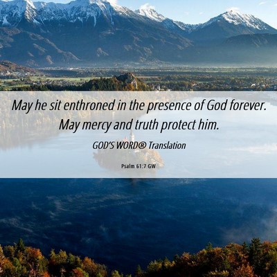 Picture 06 - Psalm 61:7 GW - May he sit enthroned in the presence of God - Bible Verse Picture