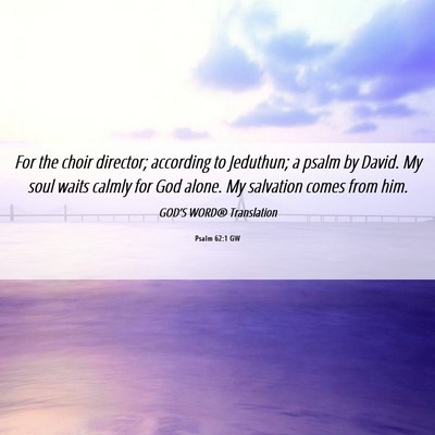 Picture 06 - Psalm 62:1 GW - For the choir director; according to Jeduthun; a - Bible Verse Picture