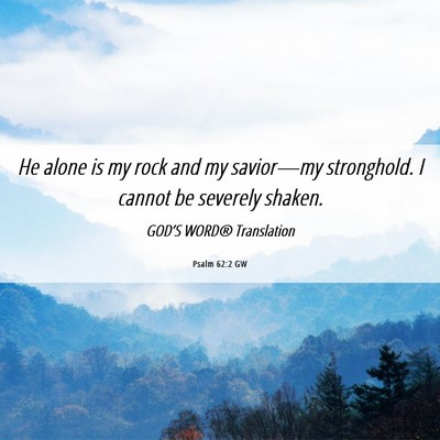 Picture 06 - Psalm 62:2 GW - He alone is my rock and my savior—my - Bible Verse Picture