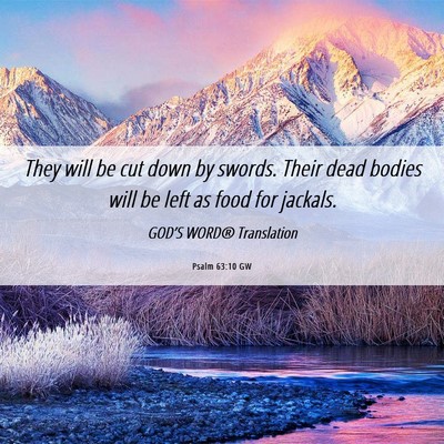 Picture 06 - Psalm 63:10 GW - They will be cut down by swords. Their dead - Bible Verse Picture