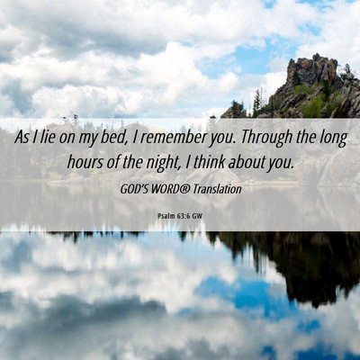 Picture 06 - Psalm 63:6 GW - As I lie on my bed, I remember you. Through the - Bible Verse Picture