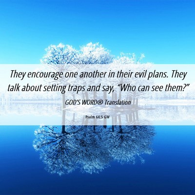 Picture 06 - Psalm 64:5 GW - They encourage one another in their evil plans. - Bible Verse Picture