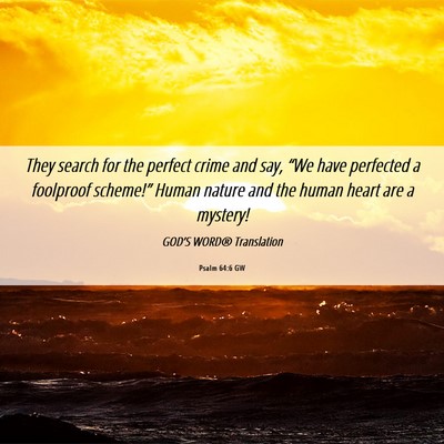 Picture 06 - Psalm 64:6 GW - They search for the perfect crime and say, “We - Bible Verse Picture