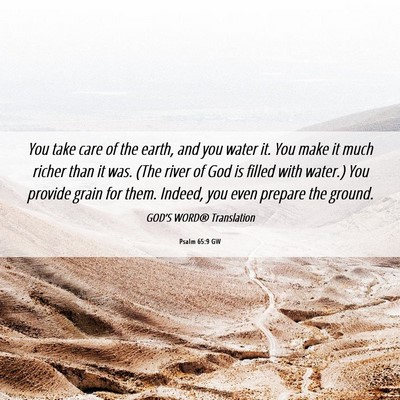 Picture 06 - Psalm 65:9 GW - You take care of the earth, and you water it. You - Bible Verse Picture