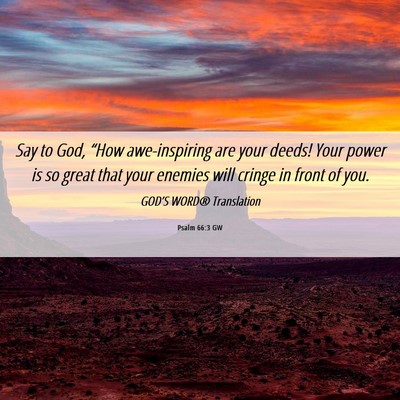 Picture 06 - Psalm 66:3 GW - Say to God, “How awe-inspiring are your deeds! - Bible Verse Picture