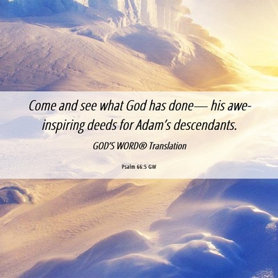 Picture 06 - Psalm 66:5 GW - Come and see what God has done— his - Bible Verse Picture