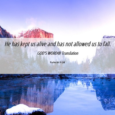 Picture 06 - Psalm 66:9 GW - He has kept us alive and has not allowed us to - Bible Verse Picture