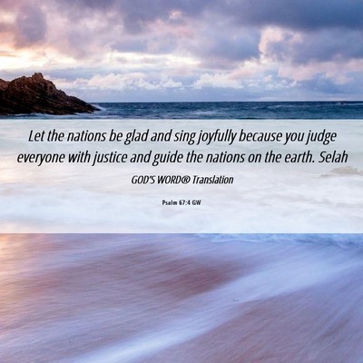 Picture 06 - Psalm 67:4 GW - Let the nations be glad and sing joyfully because - Bible Verse Picture