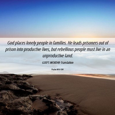 Picture 06 - Psalm 68:6 GW - God places lonely people in families. He leads - Bible Verse Picture