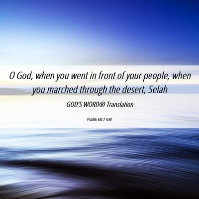 Picture 06 - Psalm 68:7 GW - O God, when you went in front of your people, - Bible Verse Picture