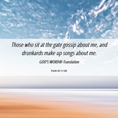 Picture 06 - Psalm 69:12 GW - Those who sit at the gate gossip about me, and - Bible Verse Picture