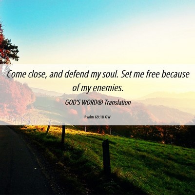Picture 06 - Psalm 69:18 GW - Come close, and defend my soul. Set me free - Bible Verse Picture