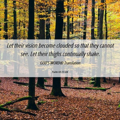 Picture 06 - Psalm 69:23 GW - Let their vision become clouded so that they - Bible Verse Picture