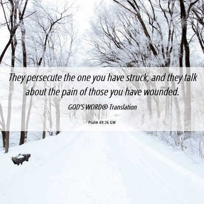 Picture 06 - Psalm 69:26 GW - They persecute the one you have struck, and they - Bible Verse Picture