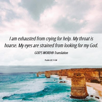 Picture 06 - Psalm 69:3 GW - I am exhausted from crying for help. My throat is - Bible Verse Picture