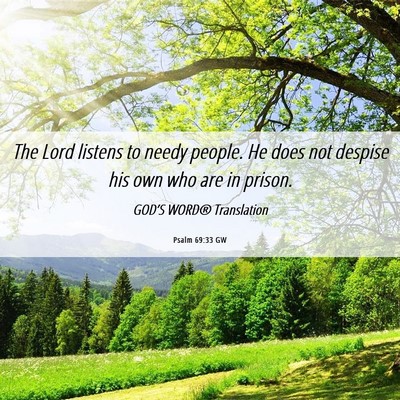 Picture 06 - Psalm 69:33 GW - The Lord listens to needy people. He does not - Bible Verse Picture