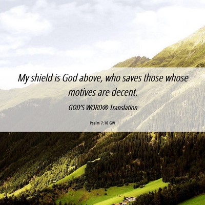 Picture 06 - Psalm 7:10 GW - My shield is God above, who saves those whose - Bible Verse Picture