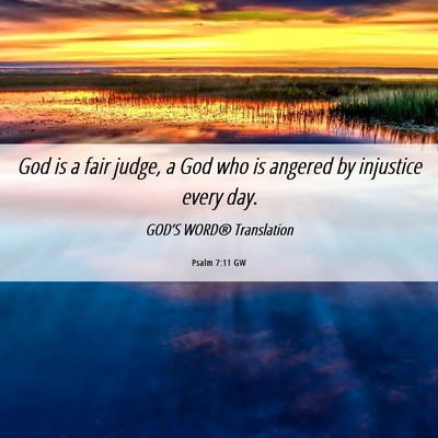 Picture 06 - Psalm 7:11 GW - God is a fair judge, a God who is angered by - Bible Verse Picture