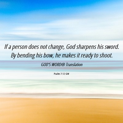 Picture 06 - Psalm 7:12 GW - If a person does not change, God sharpens his - Bible Verse Picture