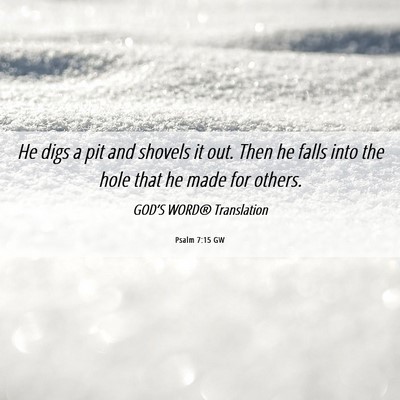 Picture 06 - Psalm 7:15 GW - He digs a pit and shovels it out. Then he falls - Bible Verse Picture