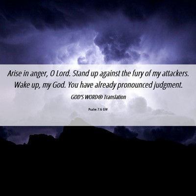 Picture 06 - Psalm 7:6 GW - Arise in anger, O Lord. Stand up against the fury - Bible Verse Picture