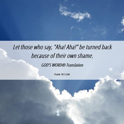 Picture 06 - Psalm 70:3 GW - Let those who say, “Aha! Aha!” be turned back - Bible Verse Picture