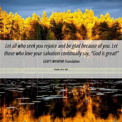 Picture 06 - Psalm 70:4 GW - Let all who seek you rejoice and be glad because - Bible Verse Picture