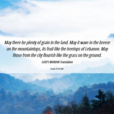 Picture 06 - Psalm 72:16 GW - May there be plenty of grain in the land. May it - Bible Verse Picture