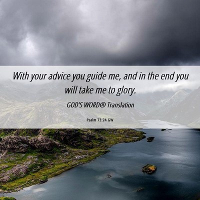 Picture 06 - Psalm 73:24 GW - With your advice you guide me, and in the end you - Bible Verse Picture