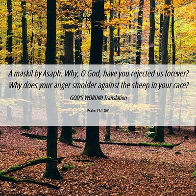 Picture 06 - Psalm 74:1 GW - A maskil by Asaph. Why, O God, have you rejected - Bible Verse Picture