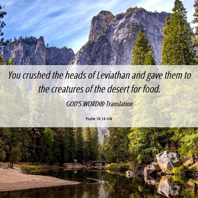 Picture 06 - Psalm 74:14 GW - You crushed the heads of Leviathan and gave them - Bible Verse Picture