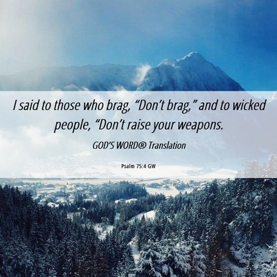 Picture 06 - Psalm 75:4 GW - I said to those who brag, “Don’t brag,” and - Bible Verse Picture