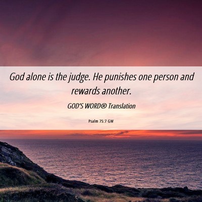 Picture 06 - Psalm 75:7 GW - God alone is the judge. He punishes one person - Bible Verse Picture